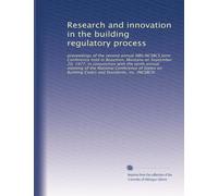 Research and innovation in the building regulatory process: proceedings of the second annual NBS/NCSBCS Joint Conference held in Bozemen, Montana on ... Codes and Standards, inc. (NCSBCS): Volume 2