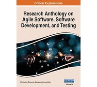 Research Anthology on Agile Software, Software Development, and Testing, VOL 4