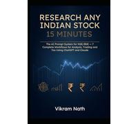 Research Any Indian Stock in 15 Minutes: The AI Prompt System for NSE/BSE - 7 Complete Workflows and 250+ Prompts for Analysis, Trading and Tax Using ChatGPT and Claude