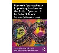 Research Approaches to Supporting Students on the Autism Spectrum in Inclusive Schools: Outcomes, Challenges and Impact