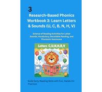 Research-Based Phonics Workbook 3: Learn Letters & Sounds (U, C, B, N, H, V): Science of Reading Activities for Letter Sounds, Vocabulary, Decodable Reading, and Phonemic Awareness