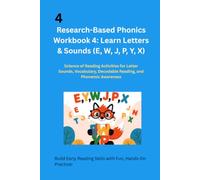 Research-Based Phonics Workbook 4: Learn Letters & Sounds (E, W, J, P, Y, X): Science of Reading Activities for Letter Sounds, Vocabulary, Decodable Reading, and Phonemic Awareness