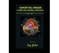 RESEARCH Cancer: A Cellular Disease: The 14 Parts That Control Your Health