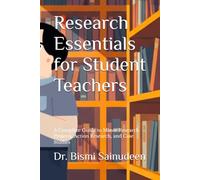 Research Essentials for Student Teachers: A Complete Guide to Minor Research Projects, Action Research, and Case Studies (Kerala B.Ed Companion Series)