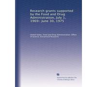 Research grants supported by the Food and Drug Administration, July 1, 1969- June 30, 1975