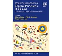Research Handbook on General Principles in EU Law: Constructing Legal Orders in Europe (Research Handbooks in European Law series)