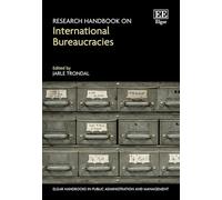 Research Handbook on International Bureaucracies (Elgar Handbooks in Public Administration and Management)