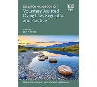 Research Handbook on Voluntary Assisted Dying Law, Regulation and Practice (Research Handbooks in Health and Medical Law series)