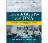 Research Like a Pro with DNA: A Genealogist's Guide to Finding and Confirming Ancestors with DNA Evidence