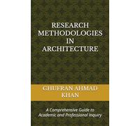 RESEARCH METHODOLOGIES IN ARCHITECTURE: A Comprehensive Guide to Academic and Professional Inquiry