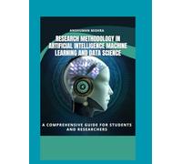 Research Methodology in Artificial Intelligence, Machine Learning, and Data Science: a comprehensive guide for students and researchers (AI Course)