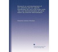 Research on and development of ion-selective and ion-specific membranes for use in the large-scale, low-cost demineralization of saline waters by selective electrodialysis
