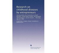 Research on childhood diseases by entrepreneurs: Hearing before the Committee on Small Business, United States Senate, One Hundred Third Congress, second session ... Thursday, May 26, 1994