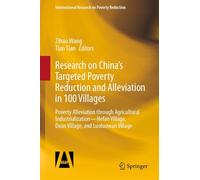 Research on China’s Targeted Poverty Reduction and Alleviation in 100 Villages: Poverty Alleviation through Agricultural Industrialization -- Hefan ... (International Research on Poverty Reduction)