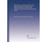 Research on crystal growth and defect characterization at the National Bureau of Standards during the period July to December 1962