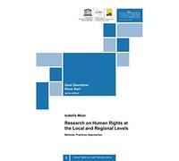 Research on Human Rights at the Local and Regional Levels: Methods, Practices, Approaches (Human Rights Go Local Publication Series)