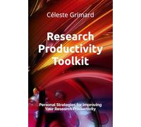 Research Productivity Toolkit: Personal Strategies for Improving Your Research Productivity (Random Notes, Alphabetically Explored)