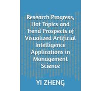 Research Progress, Hot Topics and Trend Prospects of Visualized Artificial Intelligence Applications in Management Science (study)