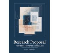 Research Proposal Workbook: Practical Guide for Academic Research, Dissertation Planning, Thesis Preparation, and Proposal Writing (Academic Research Workbooks)