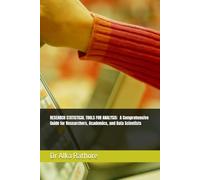 RESEARCH STATISTICAL TOOLS FOR ANALYSIS A Comprehensive Guide for Researchers, Academics, and Data Scientists (Econometrics & Causal Inference Series)