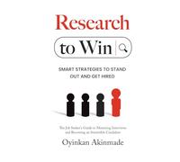 Research To Win: Smart Job Interview Strategies to Stand Out, Show Confidence, and Get Hired
