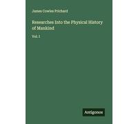 Researches Into the Physical History of Mankind: Vol. I