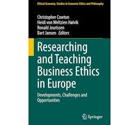 Researching and Teaching Business Ethics in Europe: Developments, Challenges and Opportunities: 2 (Ethical Economy, 2)