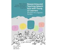 Researching and Teaching Speech Acts with Young L2 Learners: Beneath the Linguistic Surface: 8 (Early Language Learning in School Contexts)