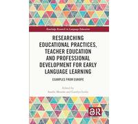 Researching Educational Practices, Teacher Education and Professional Development for Early Language Learning: Examples from Europe