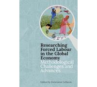 Researching Forced Labour in the Global Economy: Methodological Challenges and Advances: 220 (Proceedings of the British Academy)