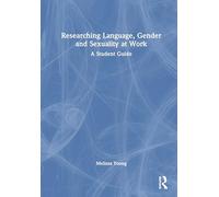 Researching Language, Gender and Sexuality at Work: A Student Guide