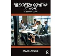 Researching Language, Gender and Sexuality at Work: A Student Guide