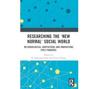 Researching the ‘New Normal’ Social World: Methodological Adaptations and Innovations Post-Pandemic