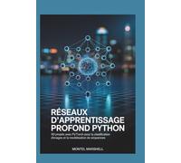 RÉSEAUX D'APPRENTISSAGE PROFOND PYTHON: 50 projets avec PyTorch pour la classification d'images et la modélisation de séquences