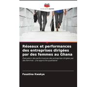 Réseaux et performances des entreprises dirigées par des femmes au Ghana: Évaluation des performances des entreprises dirigées par des femmes : une approche qualitative
