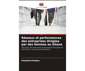 Réseaux et performances des entreprises dirigées par des femmes au Ghana: Évaluation des performances des entreprises dirigées par des femmes : une approche qualitative