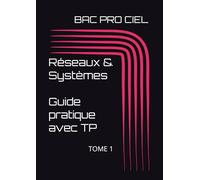 RESEAUX & SYSTEMES: Guide pratique avec TP