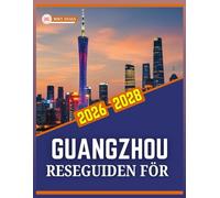 RESEGUIDEN FÖR GUANGZHOU 2026 TILL 2028