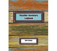 Reseller Inventory Logbook: A Quick and Easy Way to Track the Inventory, Expenses and Income of Your Small/Online Business