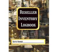 Reseller Inventory Logbook: A Quick and Easy Way to Track the Inventory, Expenses and Income of Your Small/Online Business