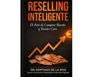 RESELLING INTELIGENTE: El sistema profesional para generar ingresos con Wallapop, Vinted y eBay