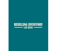 Reselling Inventory Log Book: Reseller Business Organizer - Inventory Tracker, Track Sales, Costs, and Profit Margins. Stay Organized and Boost Your Bottom Line