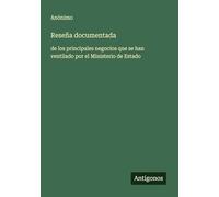 Reseña documentada: de los principales negocios que se han ventilado por el Ministerio de Estado