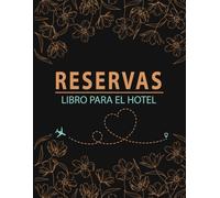 Reservas Libro Para El Hotel: Diario de Reservas de Hotel y Habitaciones con Notas de Check-In/Check-Out, Administración de Hostales y Servicio al ... de Reservas de Casas de Huéspedes y Más