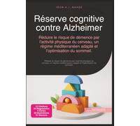 Réserve cognitive contre Alzheimer: Réduire le risque de démence par l'activité physique du cerveau, un régime méditerranéen adapté et l'optimisation du sommeil. (Neurologie)