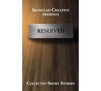 RESERVED: Short Stories: An Ironclad Creative Short Story Collection