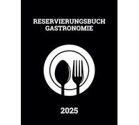 Reservierungsbuch 2025 Gastronomie: Reservierungsplaner von Januar bis Dezember 2025 - 1 Tag = 1 Seite || Tagesplaner für Restaurant, Café & Bistro - Großformat