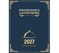 Reservierungsbuch 2027 Gastronomie: Bleiben Sie jeden Tag organisiert mit 365 datierten Seiten von Januar 2027 ezember 2027 | Eine Seite pro Tag für Terminplanung und tägliche Planung