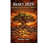 Reset 2027: L’Ultima Frontiera della Libertà: Guida pratica alla resilienza giuridica e tecnologica per difendere la propria privacy e il patrimonio (EVO-SAPIENS)