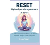RESET: 21 giorni per riprogrammare lo stress: Un metodo pratico e senza farmaci per ritrovare equilibrio, energia e lucidità ogni giorno